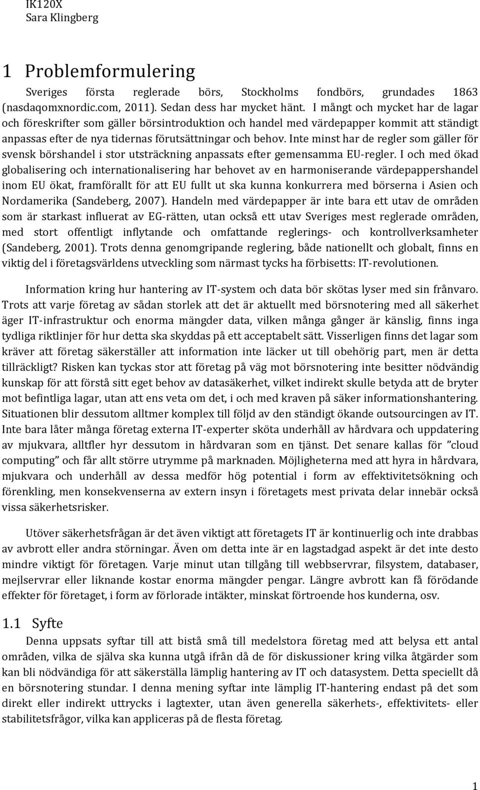 Inte minst har de regler som gäller för svensk börshandel i stor utsträckning anpassats efter gemensamma EU-regler.