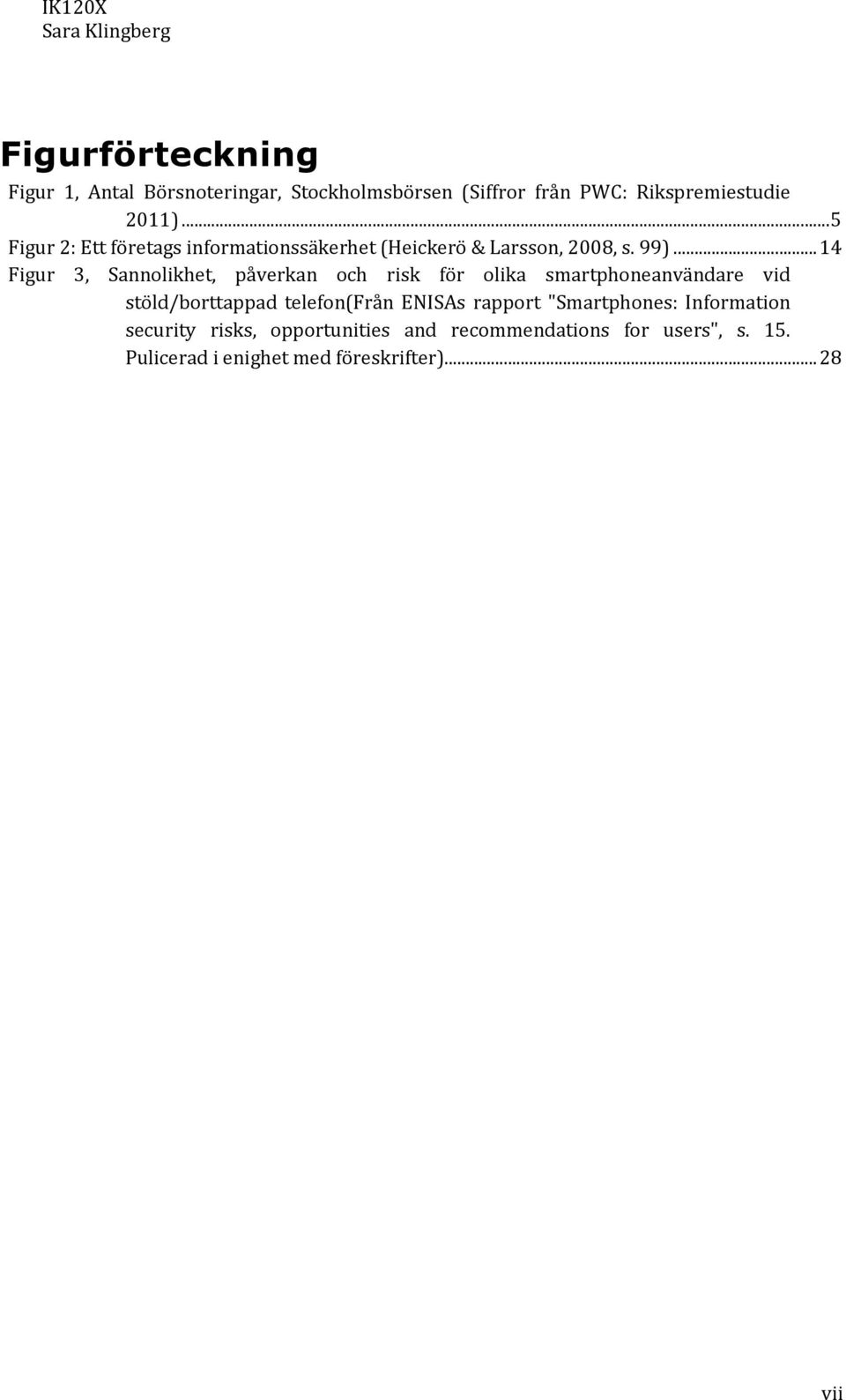 .. 14 Figur 3, Sannolikhet, påverkan och risk för olika smartphoneanvändare vid stöld/borttappad telefon(från