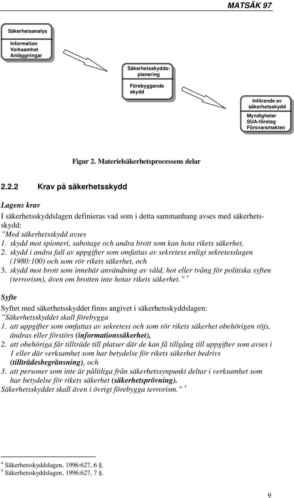 skydd mot spioneri, sabotage och andra brott som kan hota rikets säkerhet, 2.