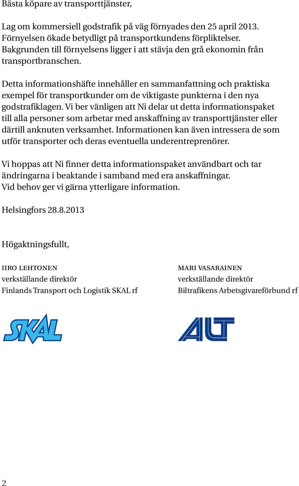 Detta informationshäfte innehåller en sammanfattning och praktiska exempel för transportkunder om de viktigaste punkterna i den nya godstrafiklagen.