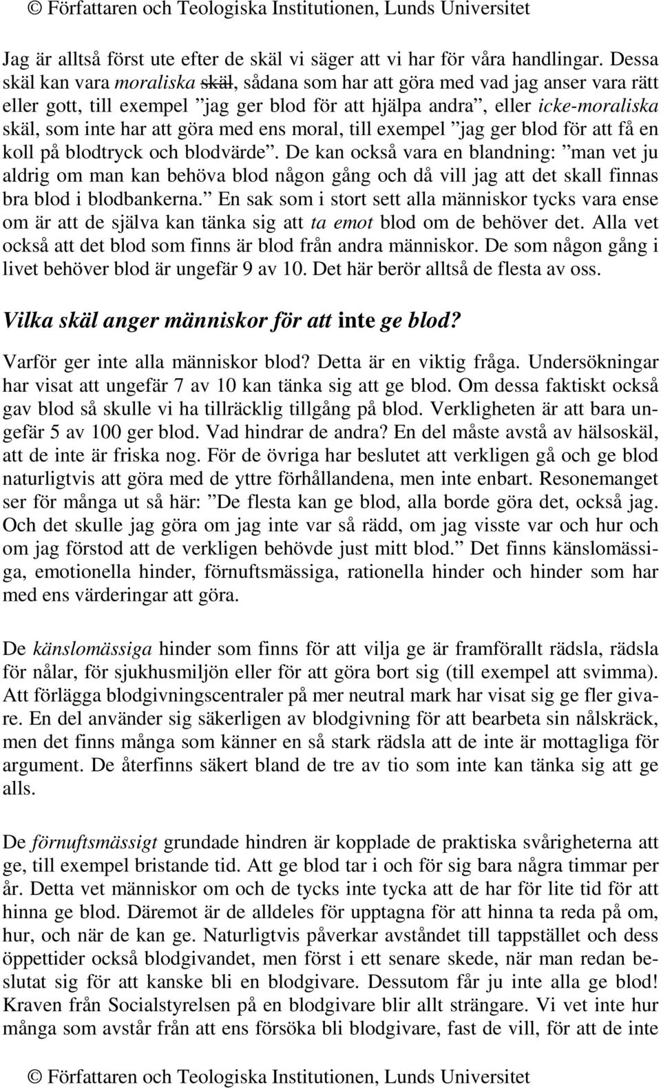 med ens moral, till exempel jag ger blod för att få en koll på blodtryck och blodvärde.