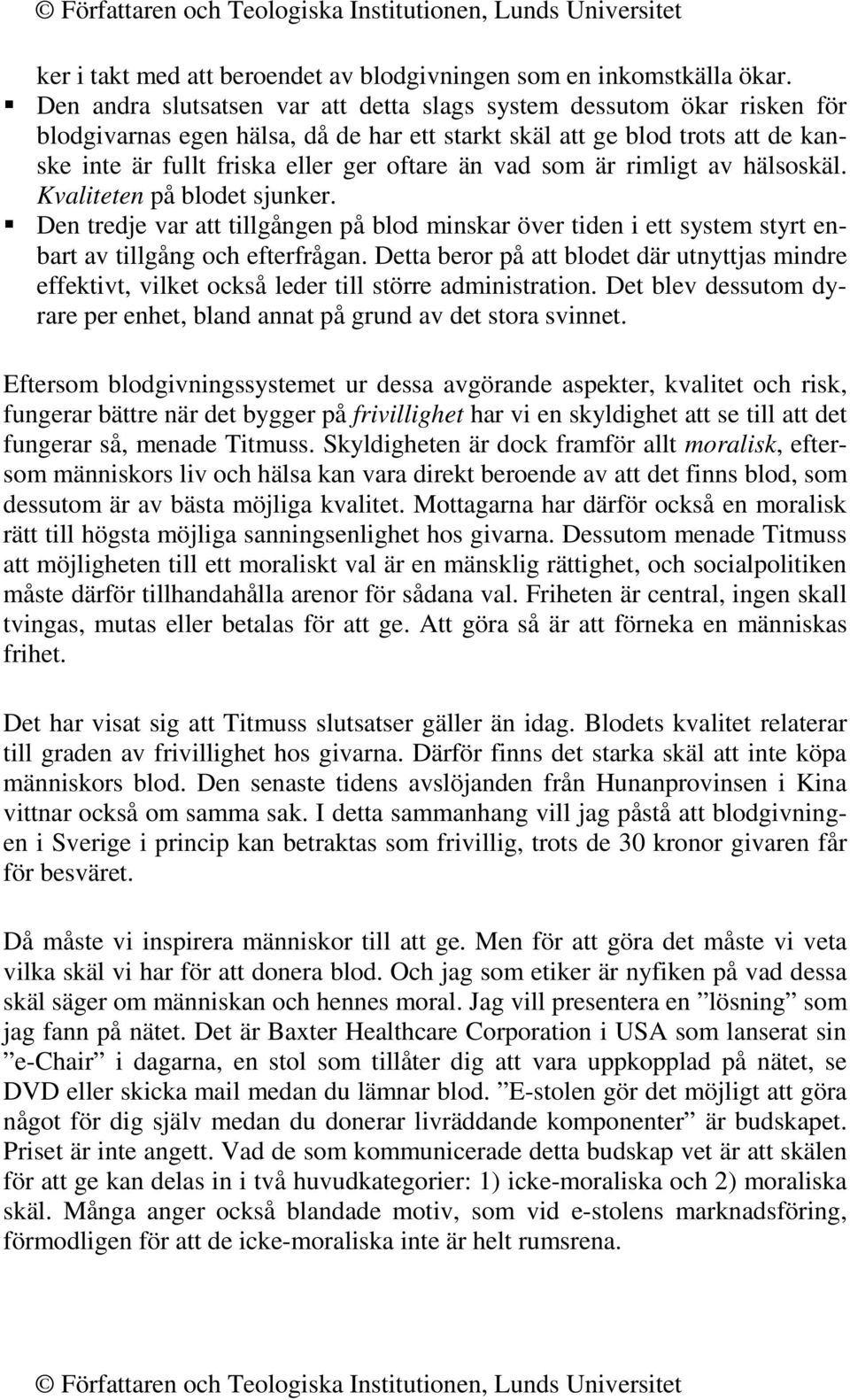 vad som är rimligt av hälsoskäl. Kvaliteten på blodet sjunker.! Den tredje var att tillgången på blod minskar över tiden i ett system styrt enbart av tillgång och efterfrågan.