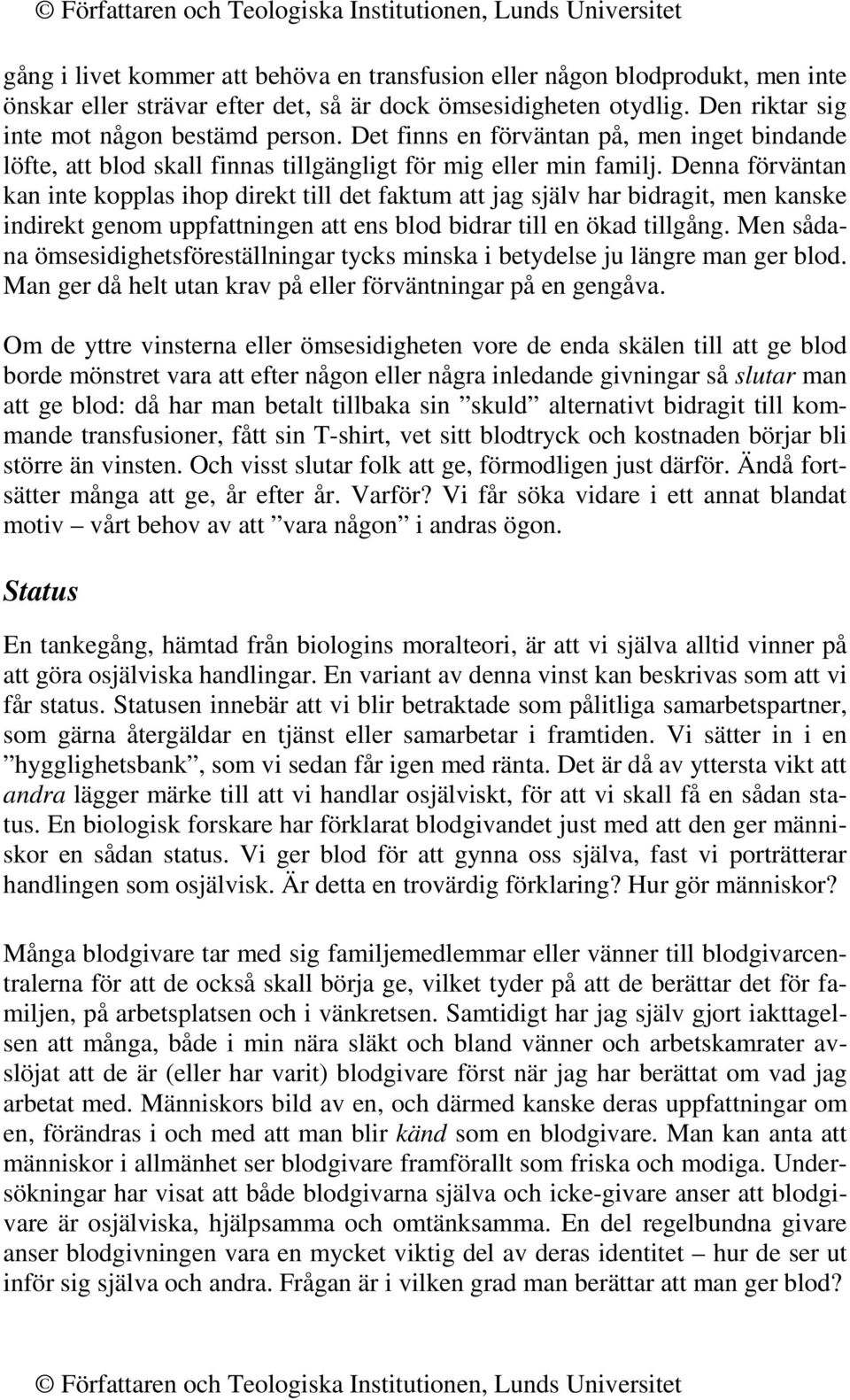 Denna förväntan kan inte kopplas ihop direkt till det faktum att jag själv har bidragit, men kanske indirekt genom uppfattningen att ens blod bidrar till en ökad tillgång.