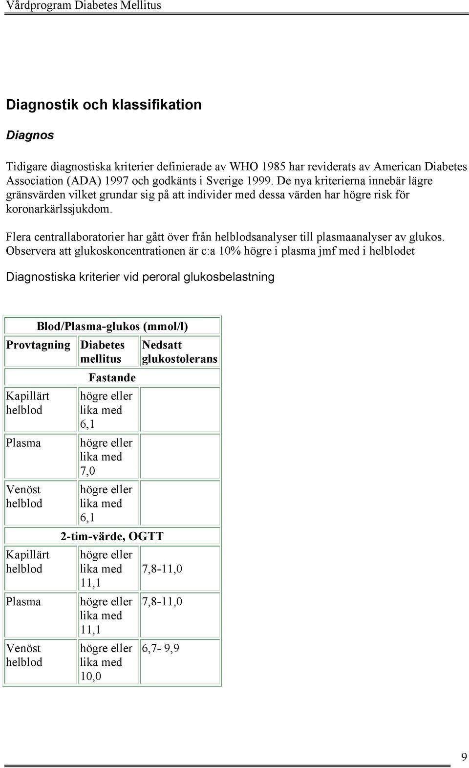 Flera centrallaboratorier har gått över från helblodsanalyser till plasmaanalyser av glukos.