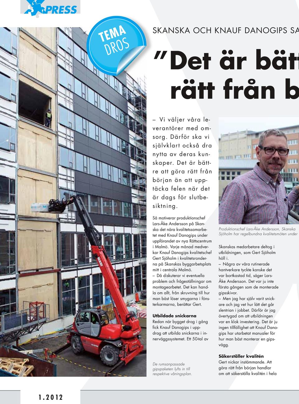 Så motiverar produktionschef Lars-Åke Andersson på Skanska det nära kvalitetssamarbetet med Knauf Danogips under uppförandet av nya Rättscentrum i Malmö.