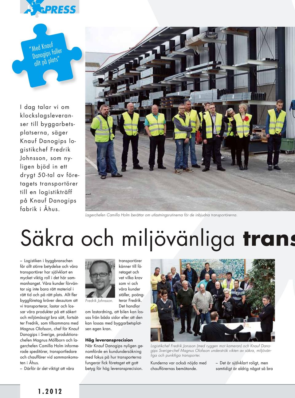 Säkra och miljövänliga trans Logistiken i byggbranschen får allt större betydelse och våra transportörer har självklart en mycket viktig roll i det här sammanhanget.