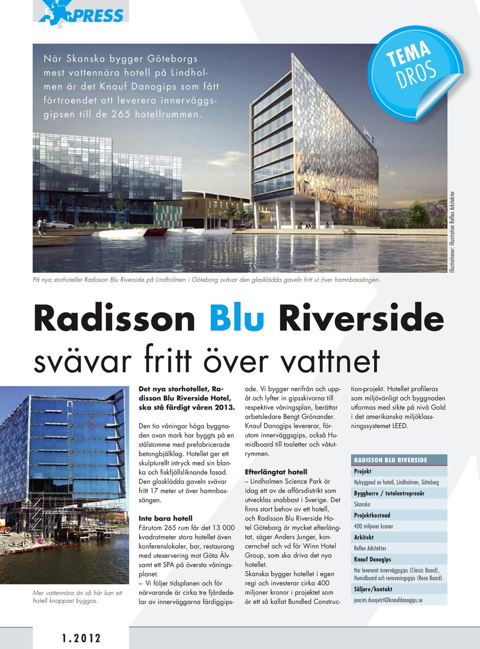 Illustrationer: Illustration Reflex Arkitekter Radisson Blu Riverside svävar fritt över vattnet Mer vattennära än så här kan ett hotell knappast byggas.