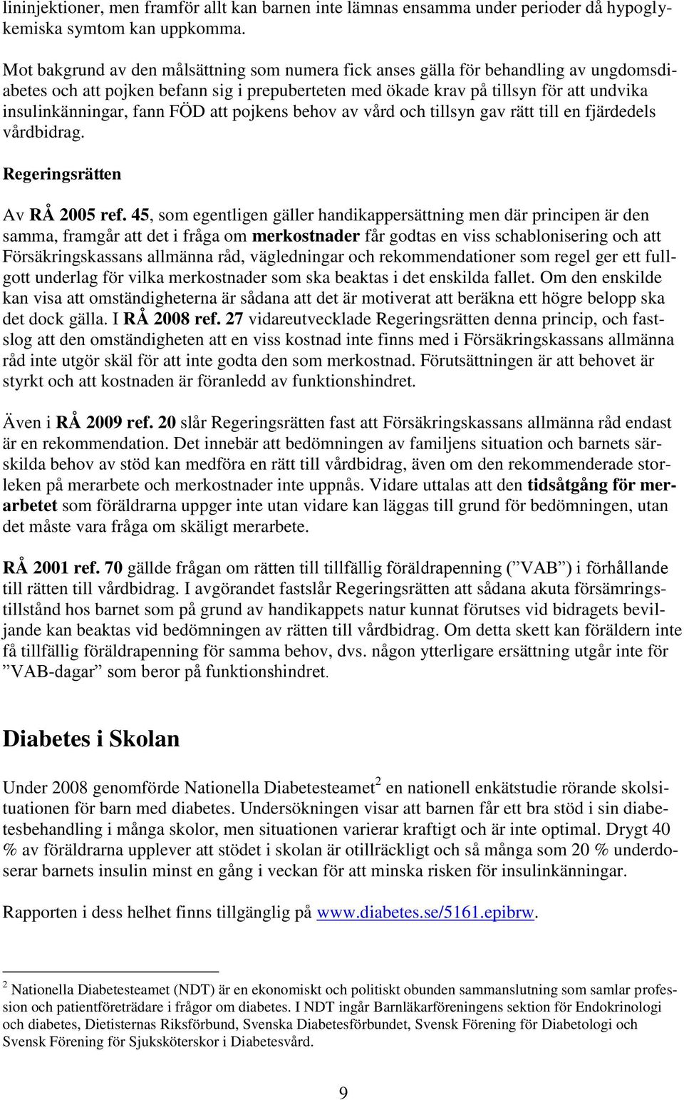 fann FÖD att pojkens behov av vård och tillsyn gav rätt till en fjärdedels vårdbidrag. Regeringsrätten Av RÅ 2005 ref.