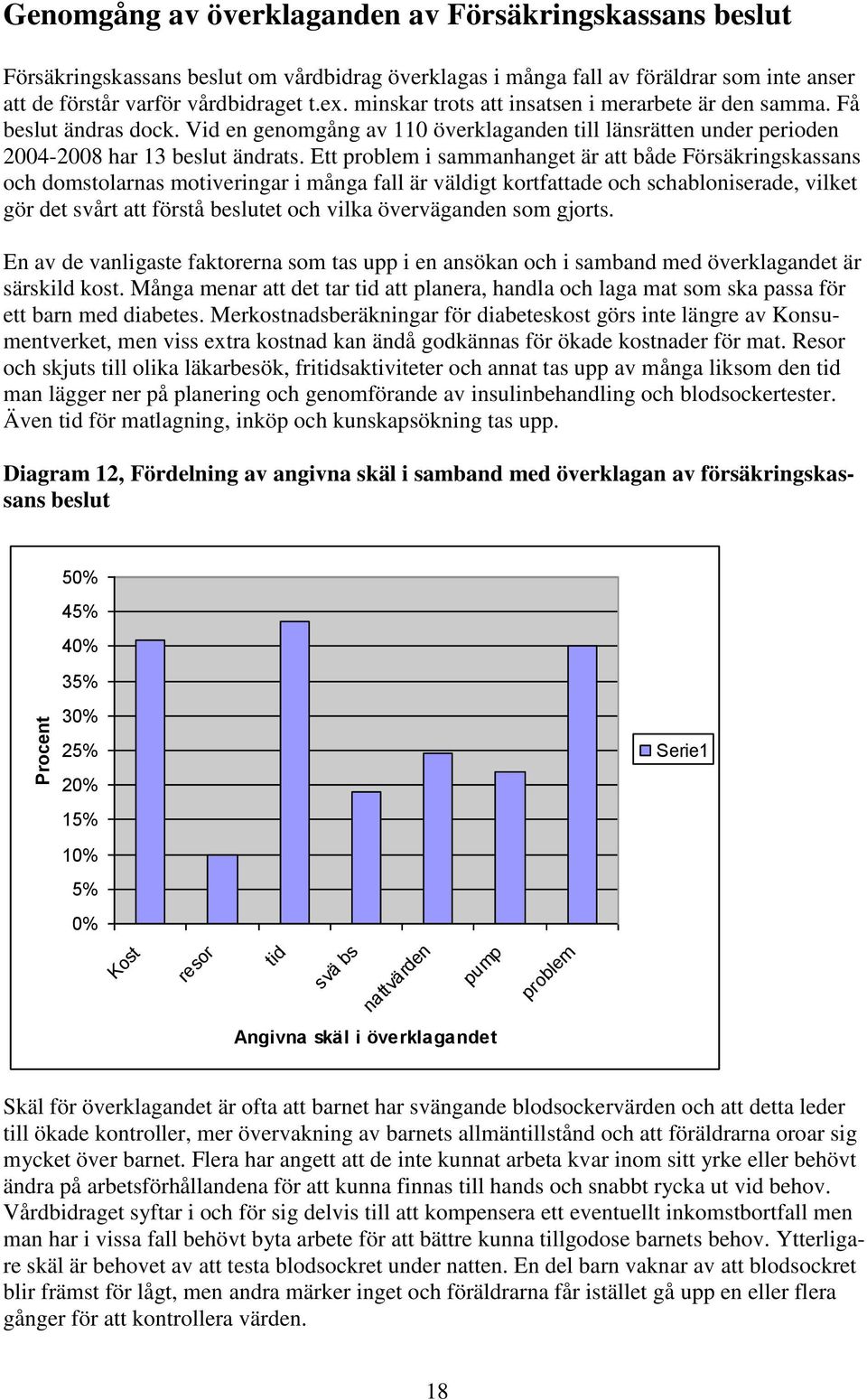 Ett problem i sammanhanget är att både Försäkringskassans och domstolarnas motiveringar i många fall är väldigt kortfattade och schabloniserade, vilket gör det svårt att förstå beslutet och vilka