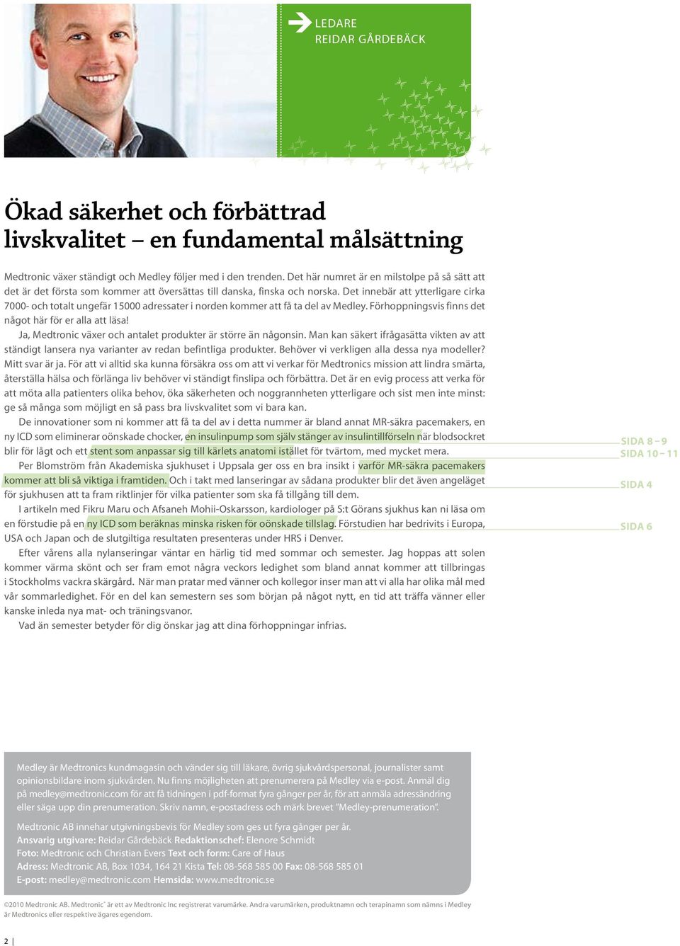 Det innebär att ytterligare cirka 7000- och totalt ungefär 15000 adressater i norden kommer att få ta del av Medley. Förhoppningsvis finns det något här för er alla att läsa!