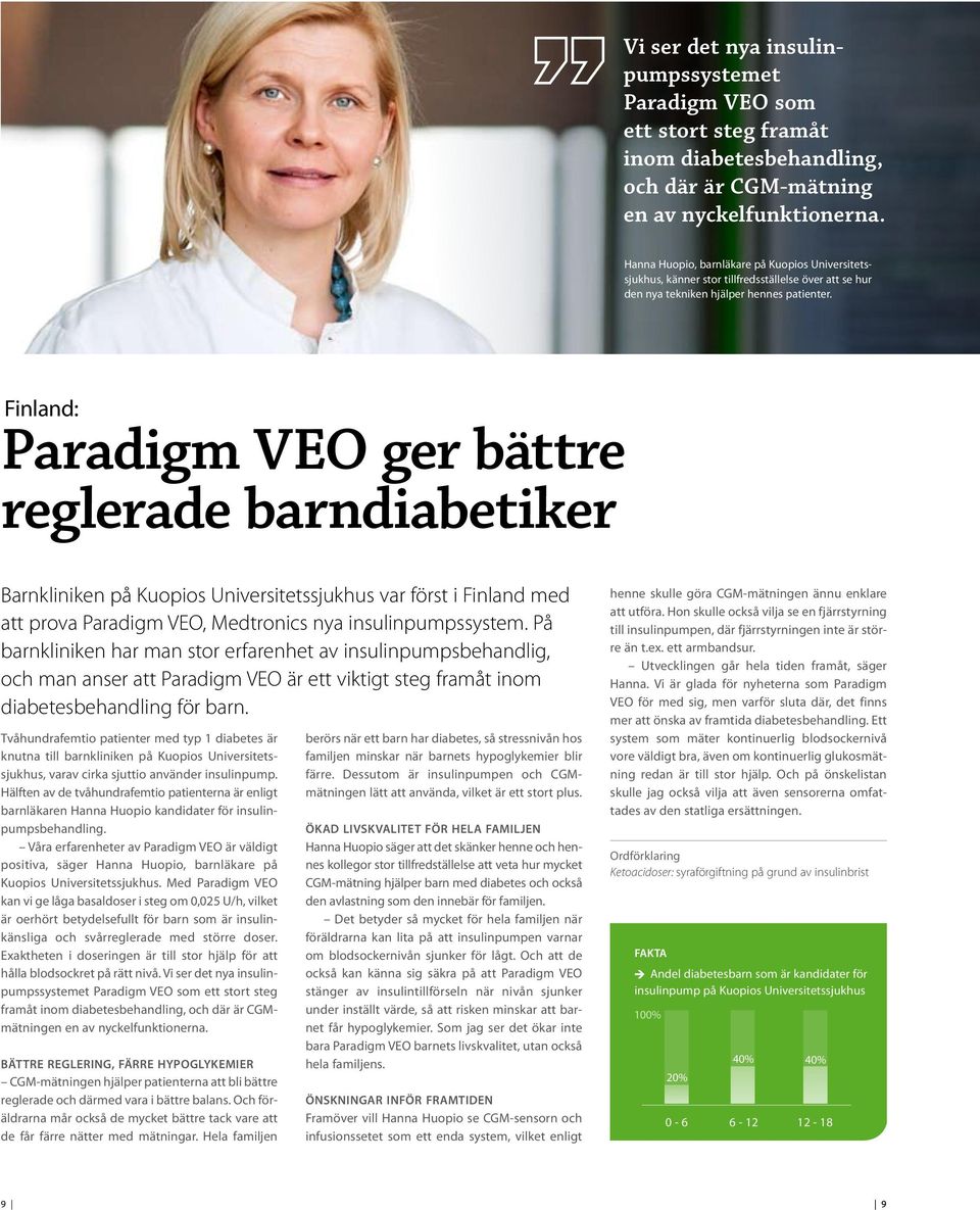 Finland: Paradigm VEO ger bättre reglerade barndiabetiker Barnkliniken på Kuopios Universitetssjukhus var först i Finland med att prova Paradigm VEO, Medtronics nya insulinpumpssystem.