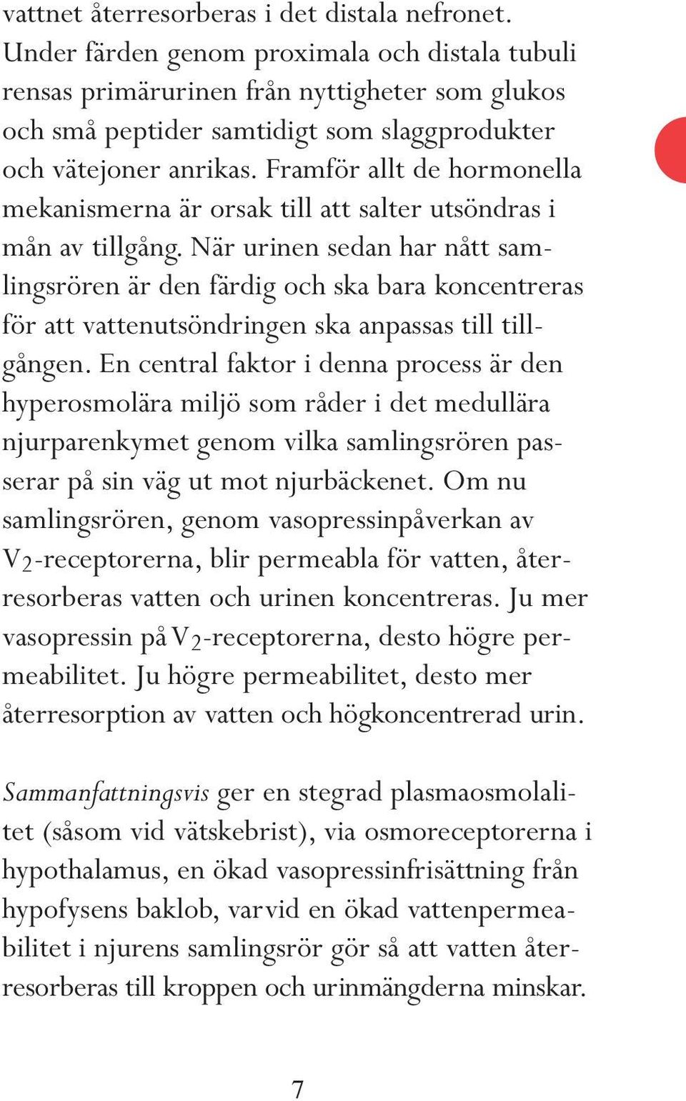 Framför allt de hormonella mekanismerna är orsak till att salter utsöndras i mån av tillgång.