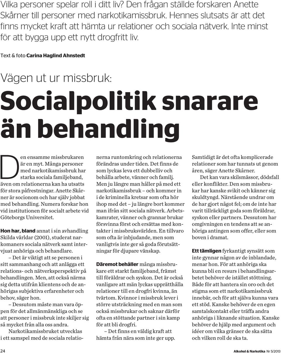 Text & foto Carina Haglind Ahnstedt Vägen ut ur missbruk: Socialpolitik snarare än behandling Den ensamme missbrukaren är en myt.