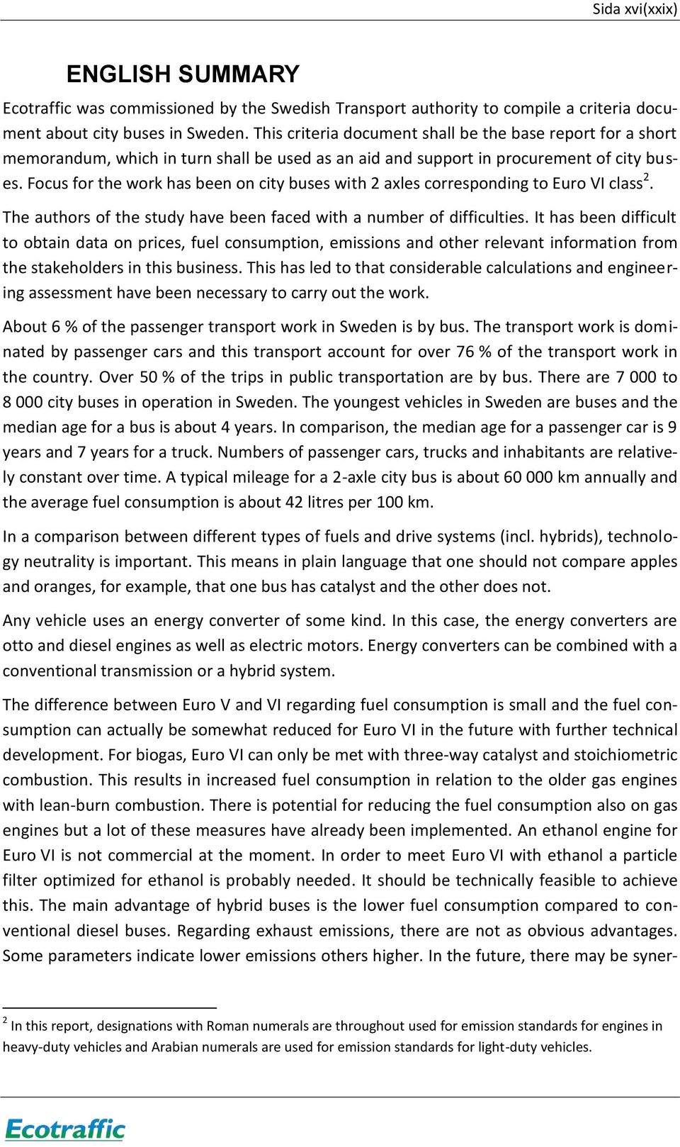 Focus for the work has been on city buses with 2 axles corresponding to Euro VI class 2. The authors of the study have been faced with a number of difficulties.