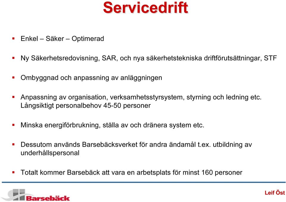 Långsiktigt personalbehov 45-50 personer Minska energiförbrukning, ställa av och dränera system etc.