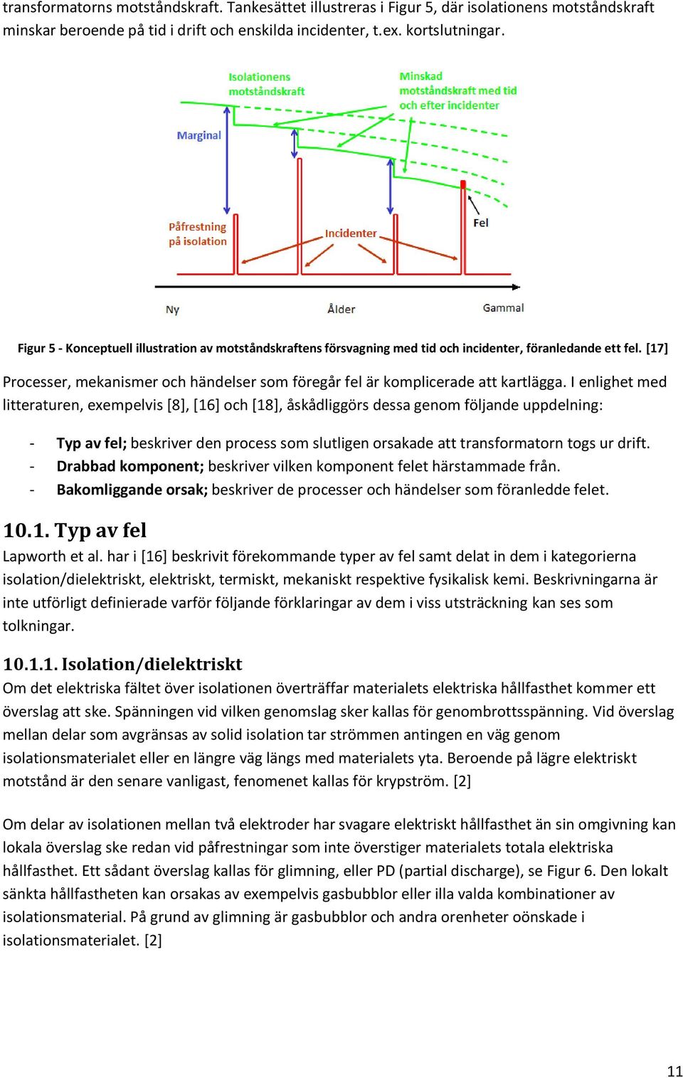 [17] Processer, mekanismer och händelser som föregår fel är komplicerade att kartlägga.