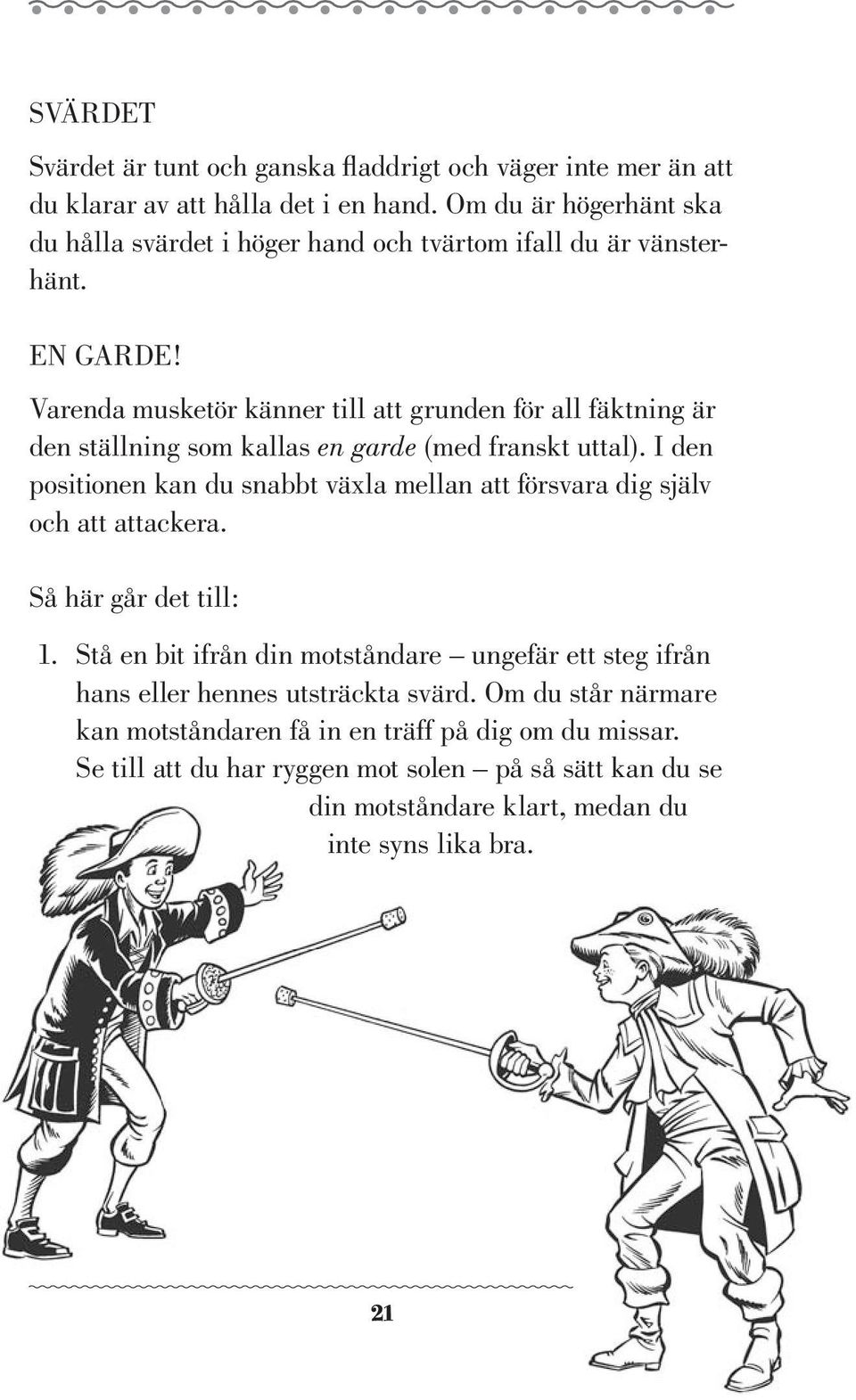 Varenda musketör känner till att grunden för all fäktning är den ställning som kallas en garde (med franskt uttal).