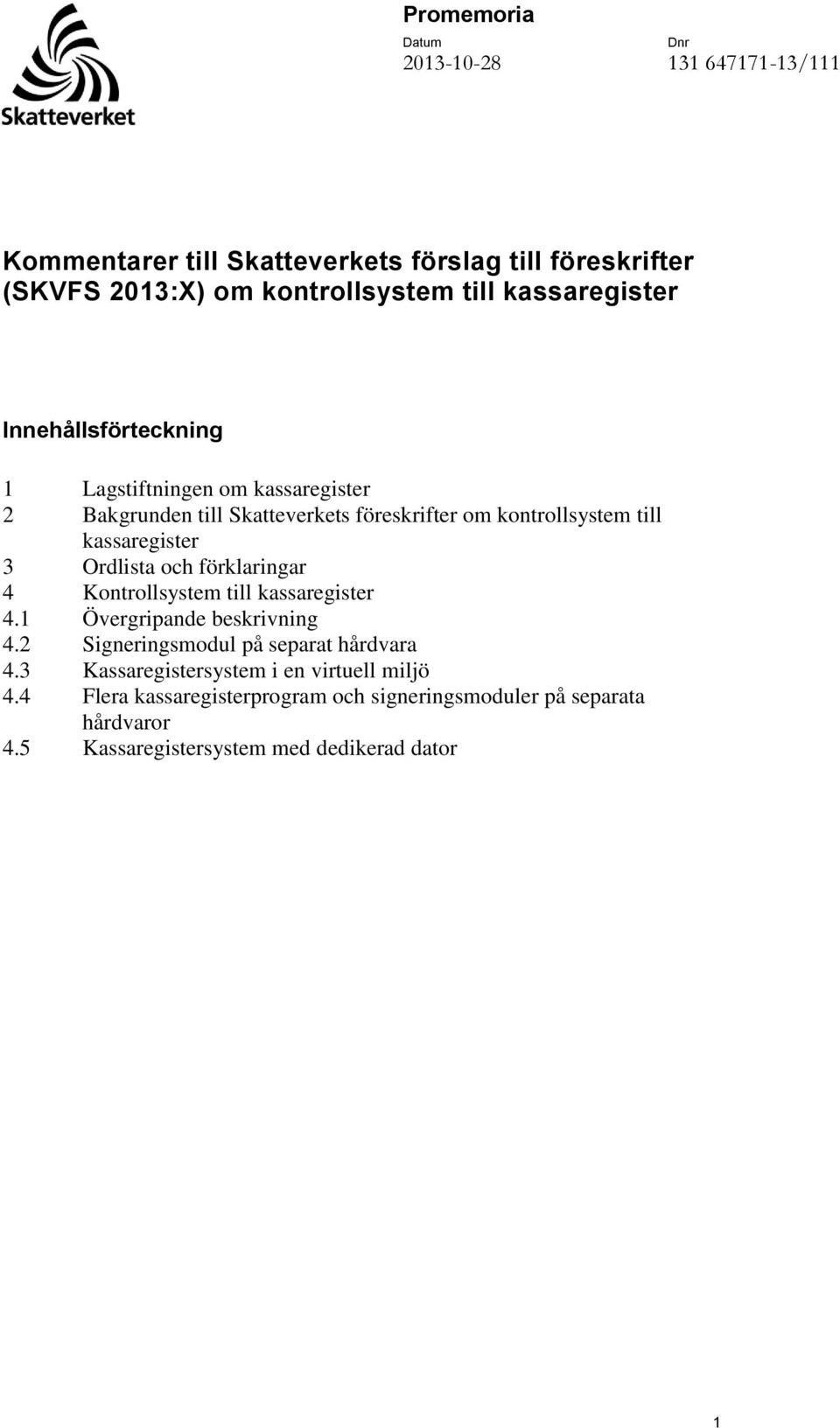 Ordlista och förklaringar 4 Kontrollsystem till kassaregister 4.1 Övergripande beskrivning 4.2 Signeringsmodul på separat hårdvara 4.