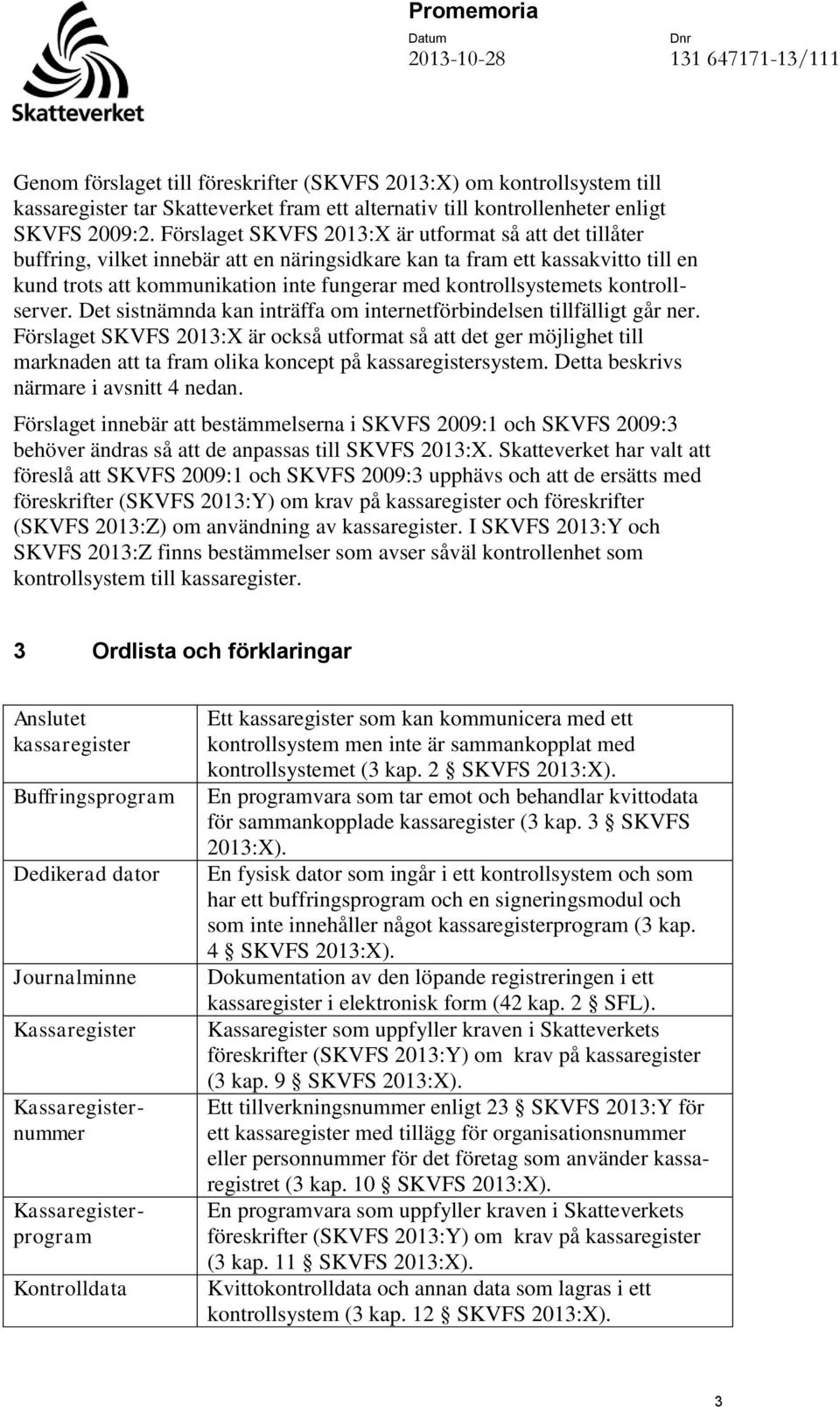 kontrollsystemets kontrollserver. Det sistnämnda kan inträffa om internetförbindelsen tillfälligt går ner.