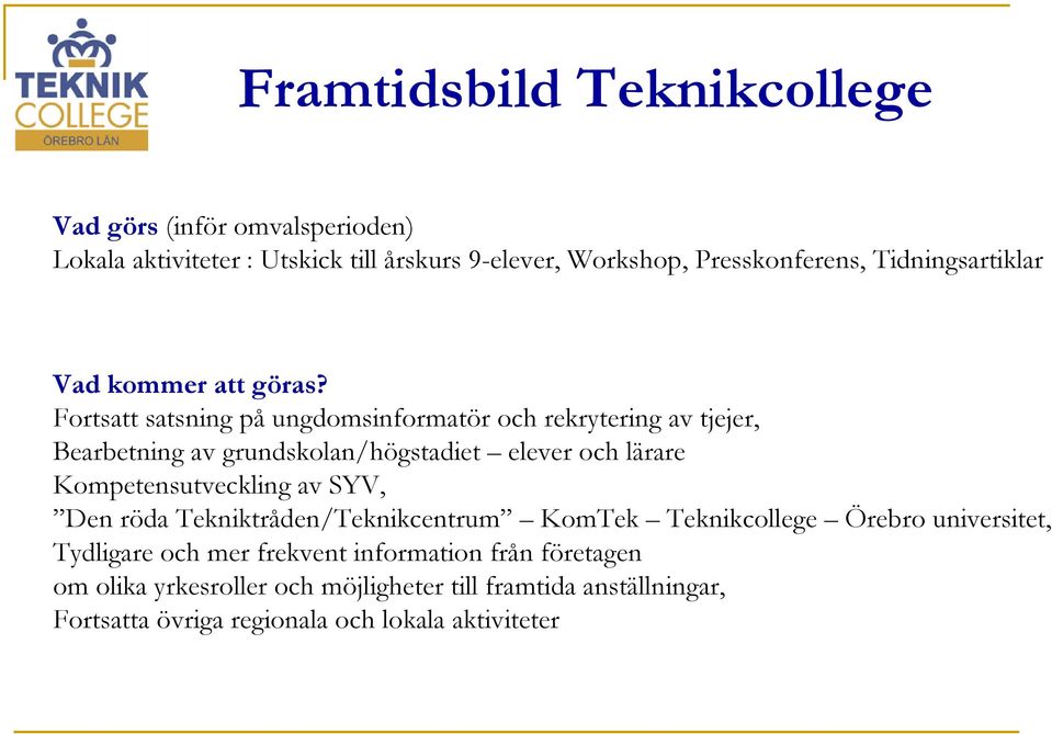 Fortsatt satsning på ungdomsinformatör och rekrytering av tjejer, Bearbetning av grundskolan/högstadiet elever och lärare Kompetensutveckling