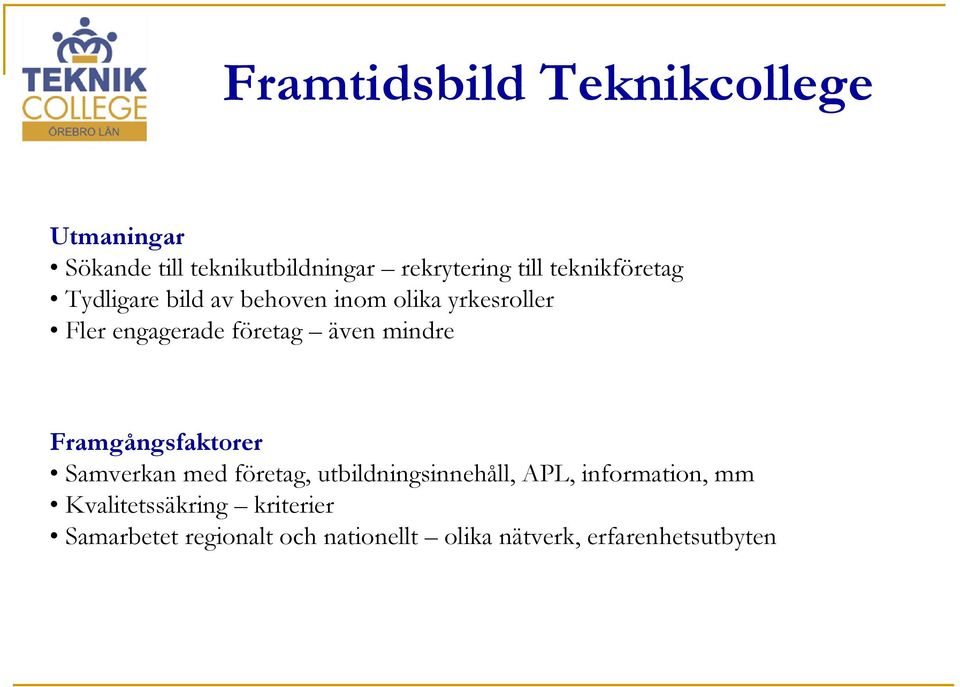 mindre Framgångsfaktorer Samverkan med företag, utbildningsinnehåll, APL, information, mm