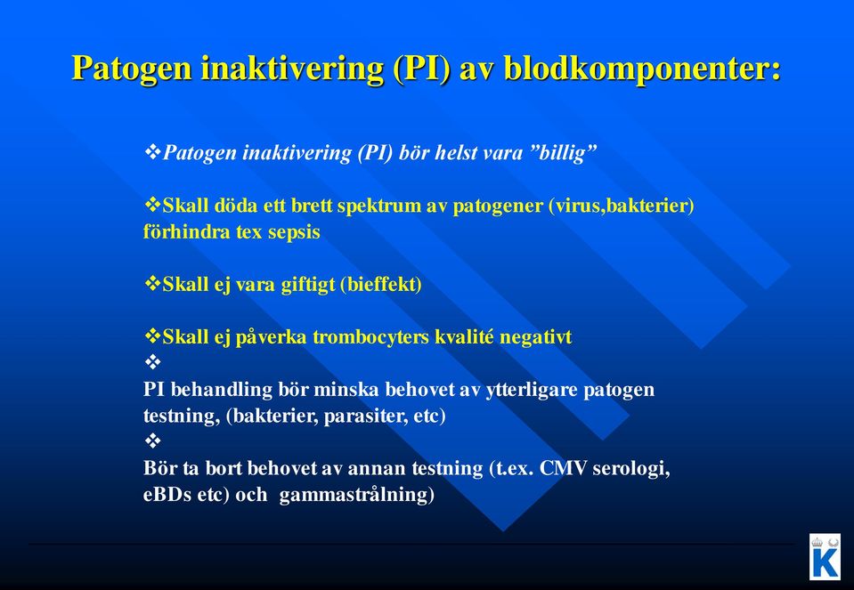 påverka trombocyters kvalité negativt PI behandling bör minska behovet av ytterligare patogen testning,