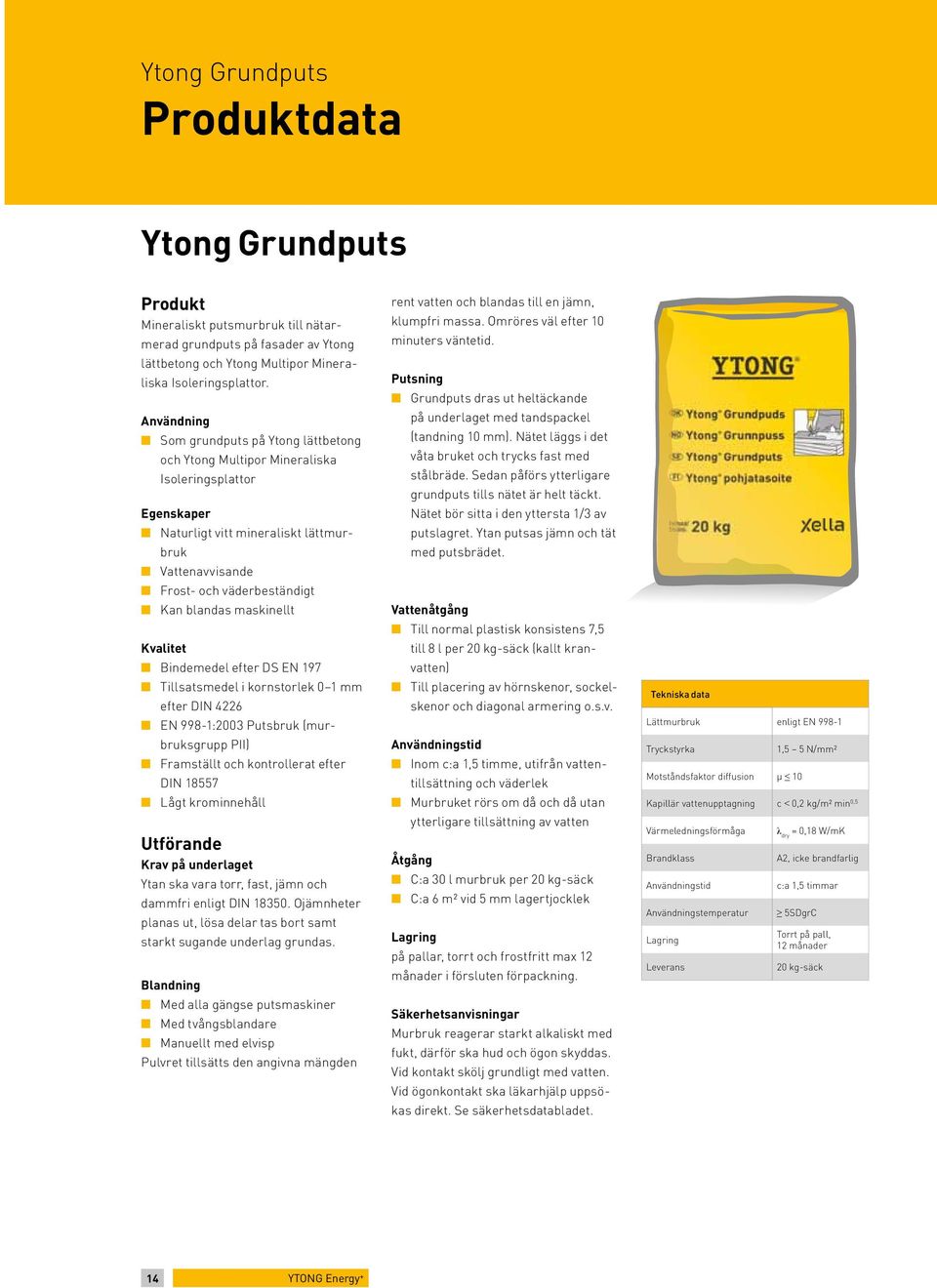 .kan blandas maskinellt Kvalitet n Bindemedel efter DS EN 197 n..tillsatsmedel i kornstorlek 0 1 mm efter DIN 4226 n..en 998-1:3 Putsbruk (murbruksgrupp PII) n.