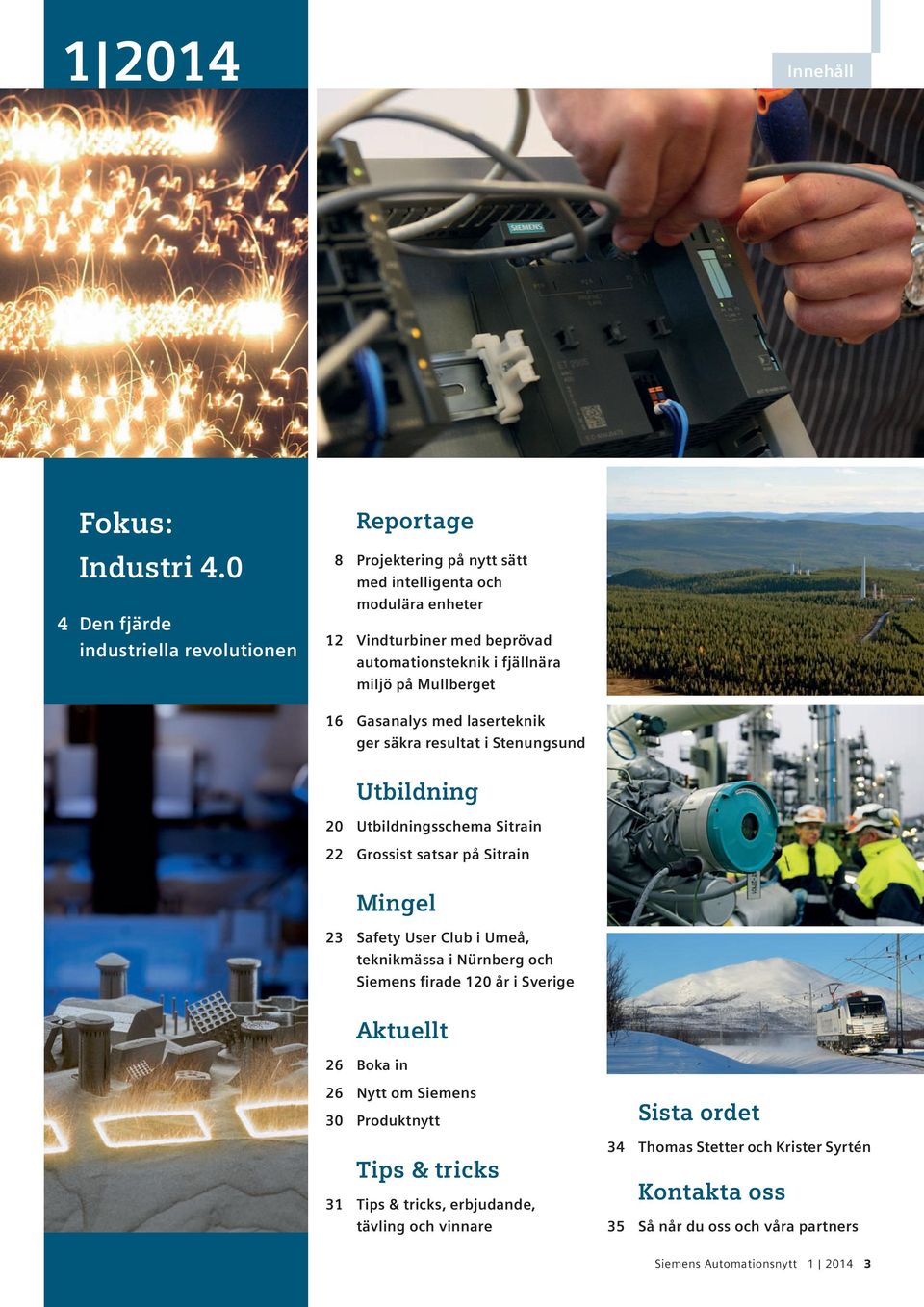 miljö på Mullberget 16 Gasanalys med laserteknik ger säkra resultat i Stenungsund Utbildning 20 Utbildningsschema Sitrain 22 Grossist satsar på Sitrain Mingel 23 Safety User