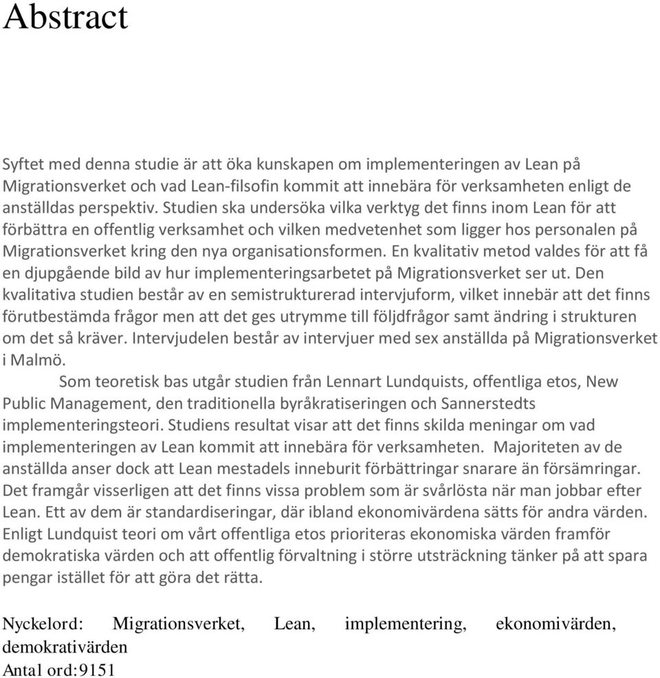 organisationsformen. En kvalitativ metod valdes för att få en djupgående bild av hur implementeringsarbetet på Migrationsverket ser ut.