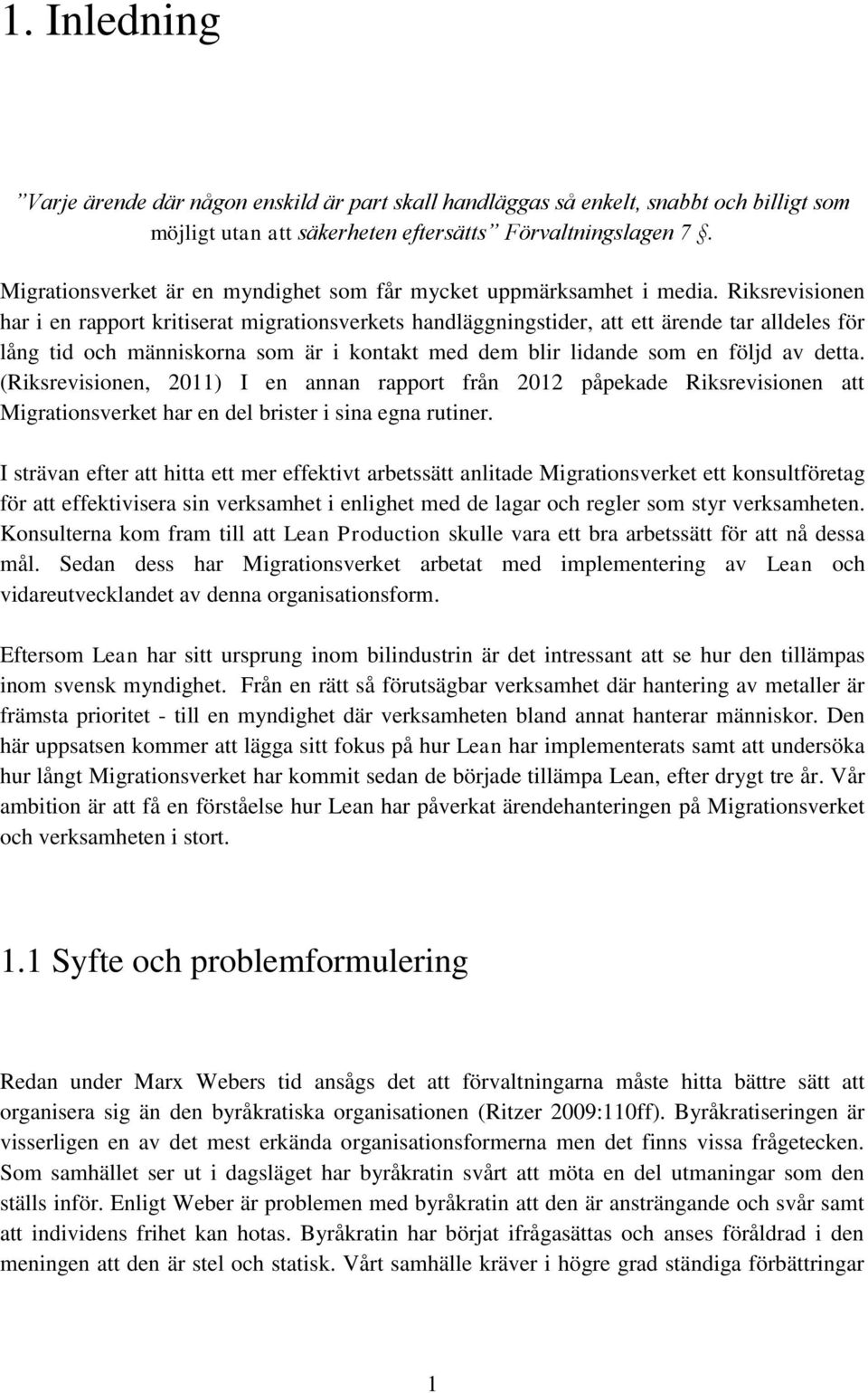 Riksrevisionen har i en rapport kritiserat migrationsverkets handläggningstider, att ett ärende tar alldeles för lång tid och människorna som är i kontakt med dem blir lidande som en följd av detta.