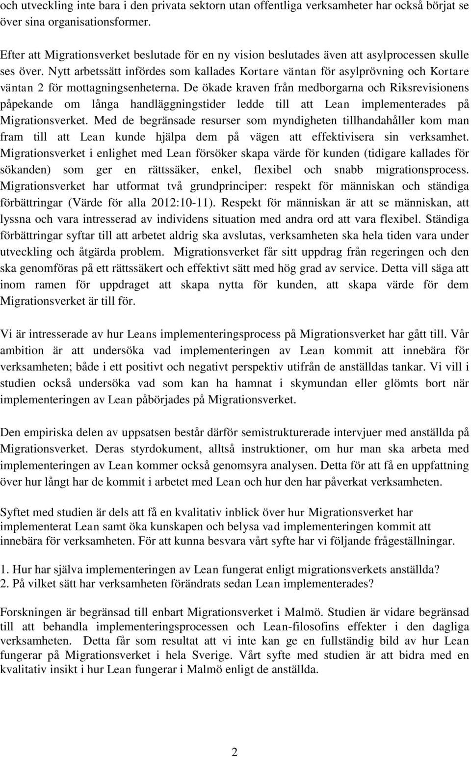 Nytt arbetssätt infördes som kallades Kortare väntan för asylprövning och Kortare väntan 2 för mottagningsenheterna.