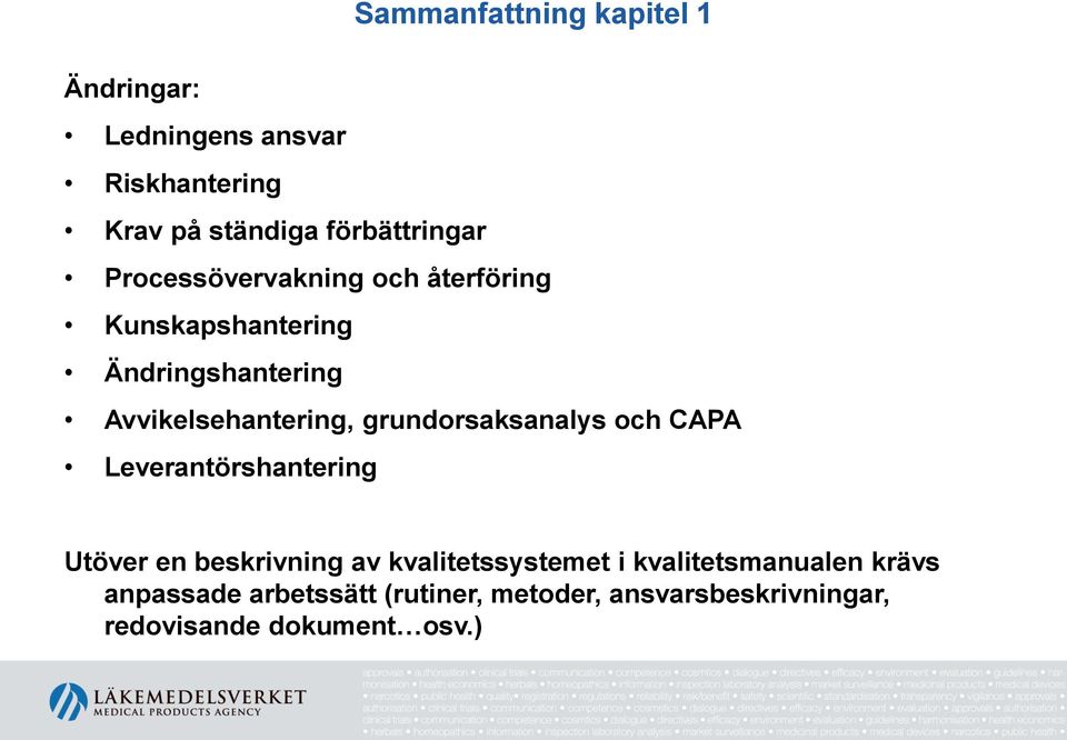 grundorsaksanalys och CAPA Leverantörshantering Utöver en beskrivning av kvalitetssystemet i