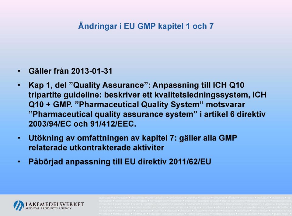 Pharmaceutical Quality System motsvarar Pharmaceutical quality assurance system i artikel 6 direktiv 2003/94/EC