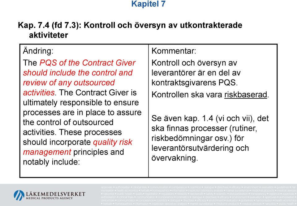 activities. The Contract Giver is ultimately responsible to ensure processes are in place to assure the control of outsourced activities.