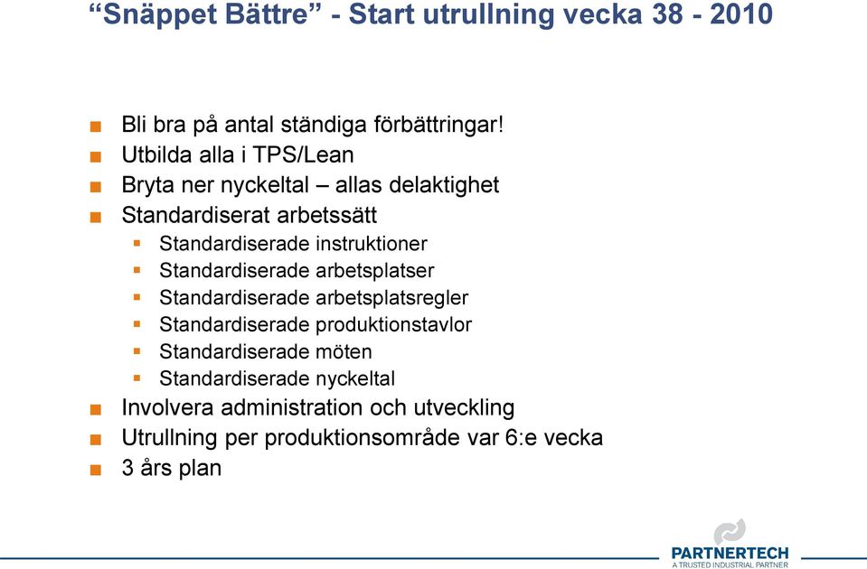 instruktioner Standardiserade arbetsplatser Standardiserade arbetsplatsregler Standardiserade produktionstavlor