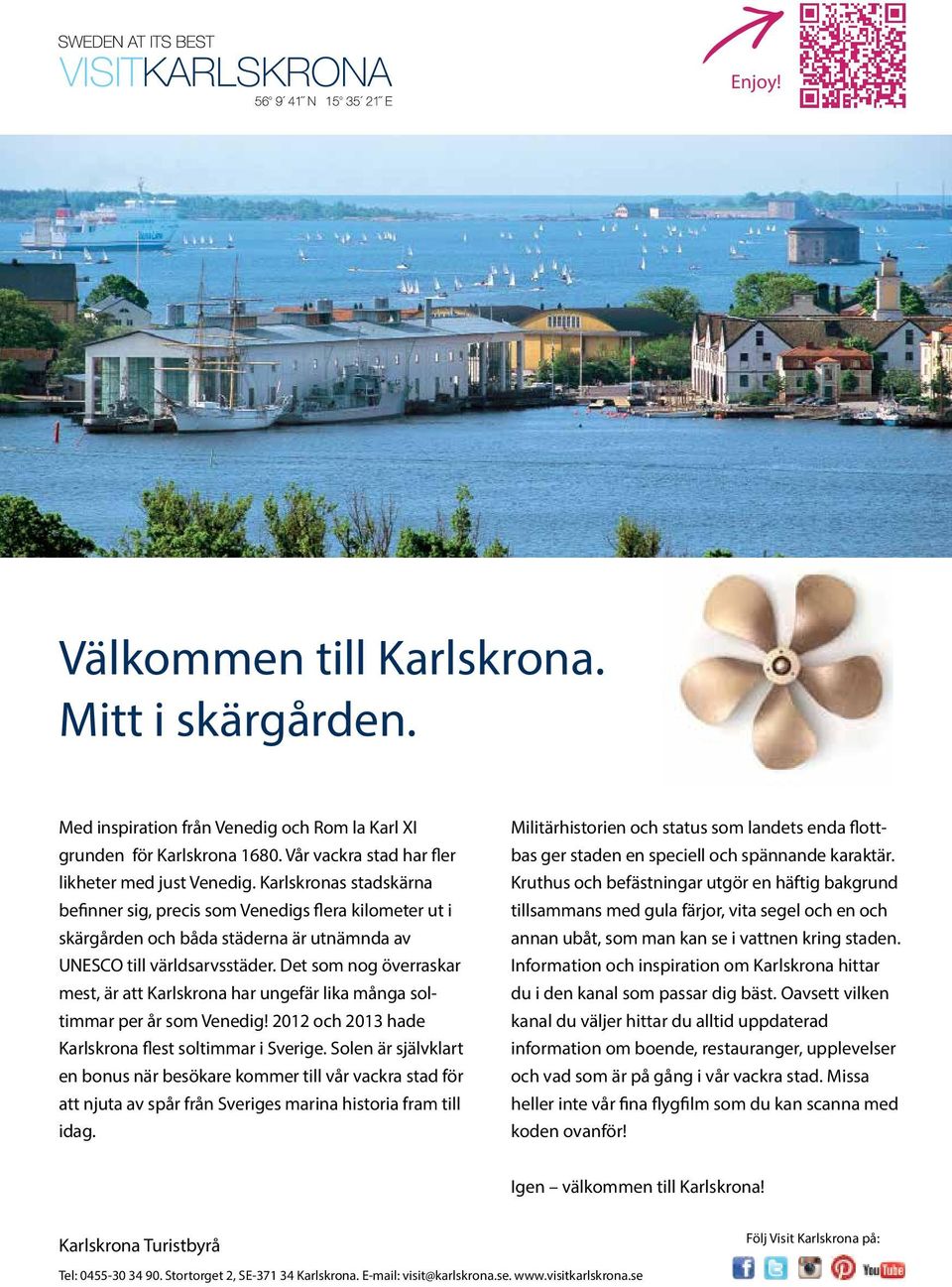 Det som nog överraskar mest, är att Karlskrona har ungefär lika många soltimmar per år som Venedig! 2012 och 2013 hade Karlskrona flest soltimmar i Sverige.