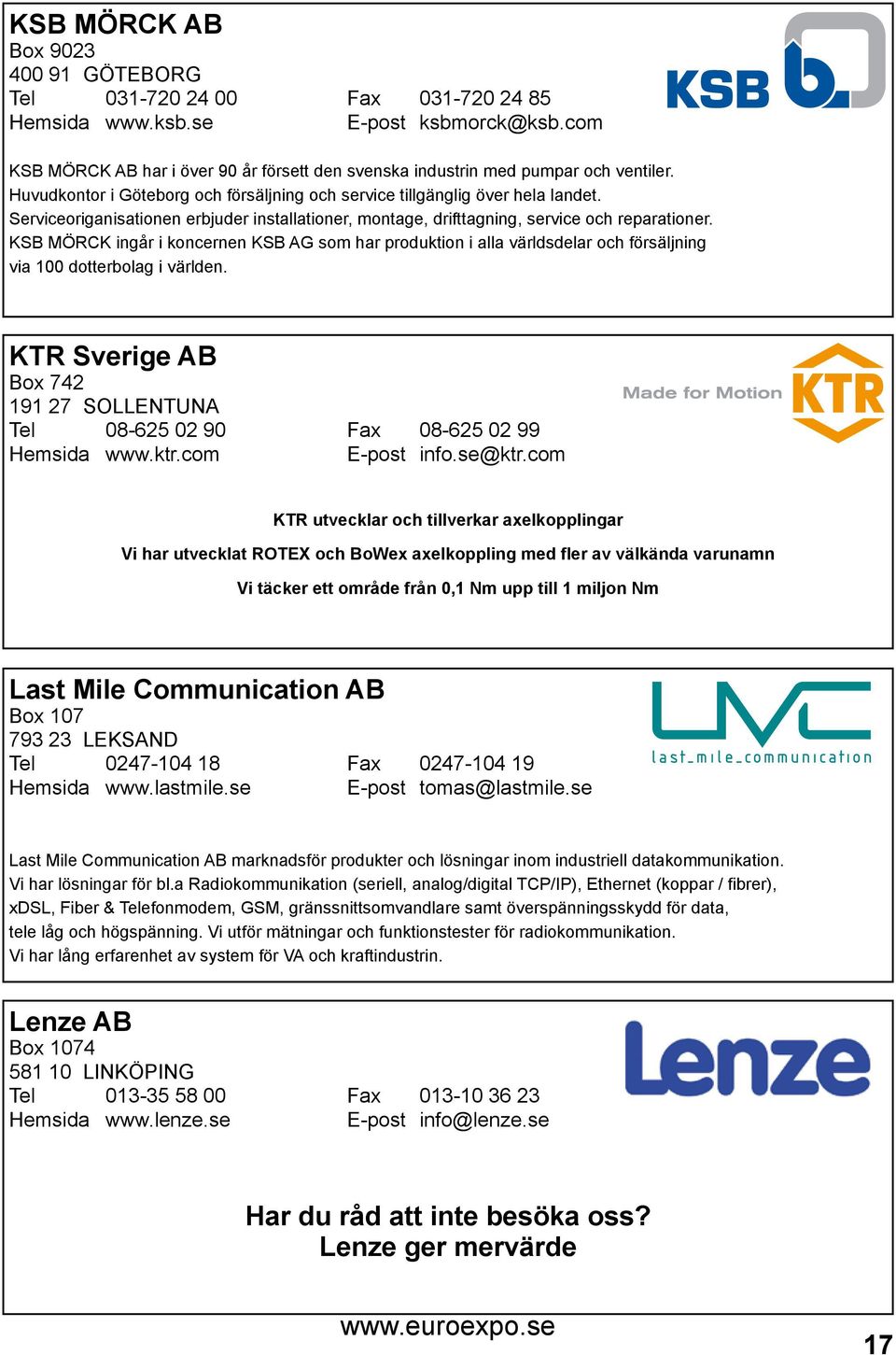 Serviceoriganisationen erbjuder installationer, montage, drifttagning, service och reparationer.