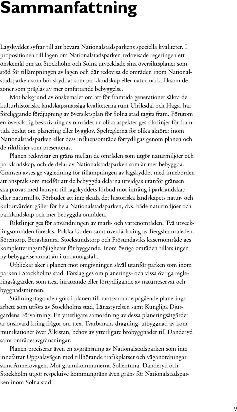 områden inom Nationalstadsparken som bör skyddas som parklandskap eller naturmark, liksom de zoner som präglas av mer omfattande bebyggelse.