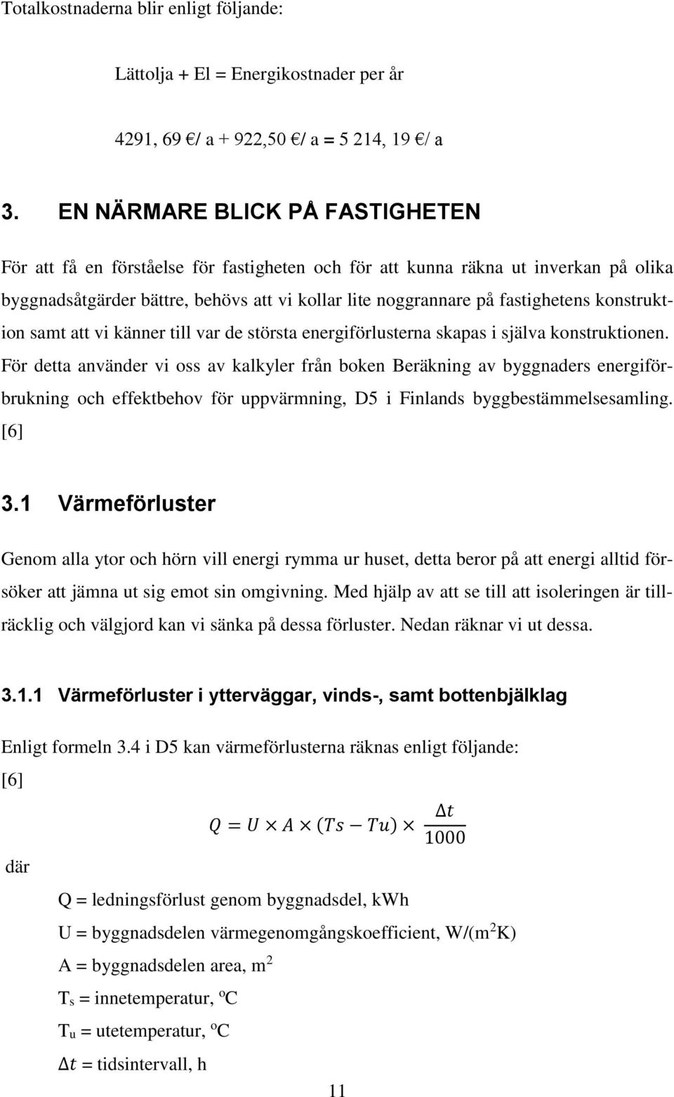 konstruktion samt att vi känner till var de största energiförlusterna skapas i själva konstruktionen.