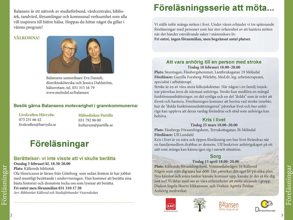 Under våren erbjuder vi tre spännande föreläsningar med personer som har stor erfarenhet av att hantera möten när det händer omvälvande saker i människors liv.
