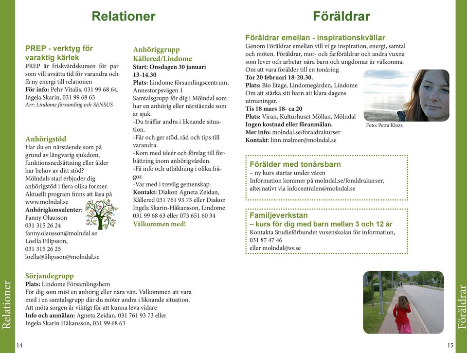 Mölndals stad erbjuder dig anhörigstöd i flera olika former. Aktuellt program finns att läsa på www.molndal.se Anhörigkonsulenter: Fanny Olausson 031 315 26 24 fanny.olausson@molndal.