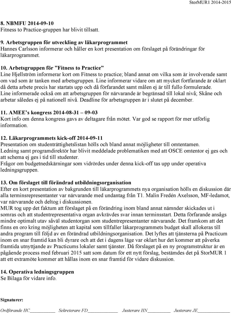 Arbetsgruppen för Fitness to Practice Line Hjellström informerar kort om Fitness to practice; bland annat om vilka som är involverade samt om vad som är tanken med arbetsgruppen.