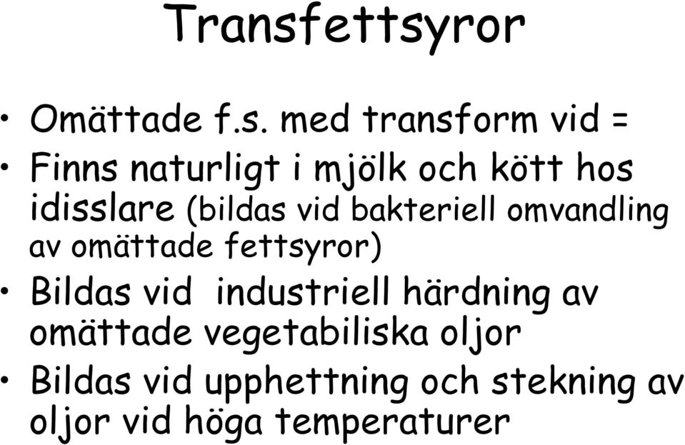 kött hos idisslare (bildas vid bakteriell omvandling av omättade