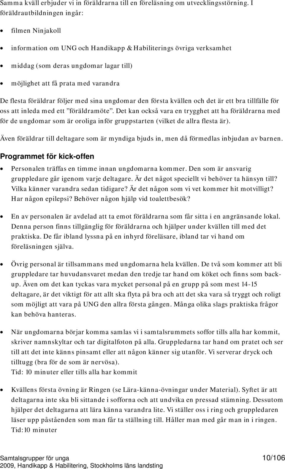 föräldrar följer med sina ungdomar den första kvällen och det är ett bra tillfälle för oss att inleda med ett föräldramöte.