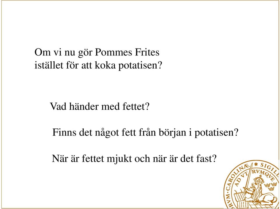 Finns det något fett från början i