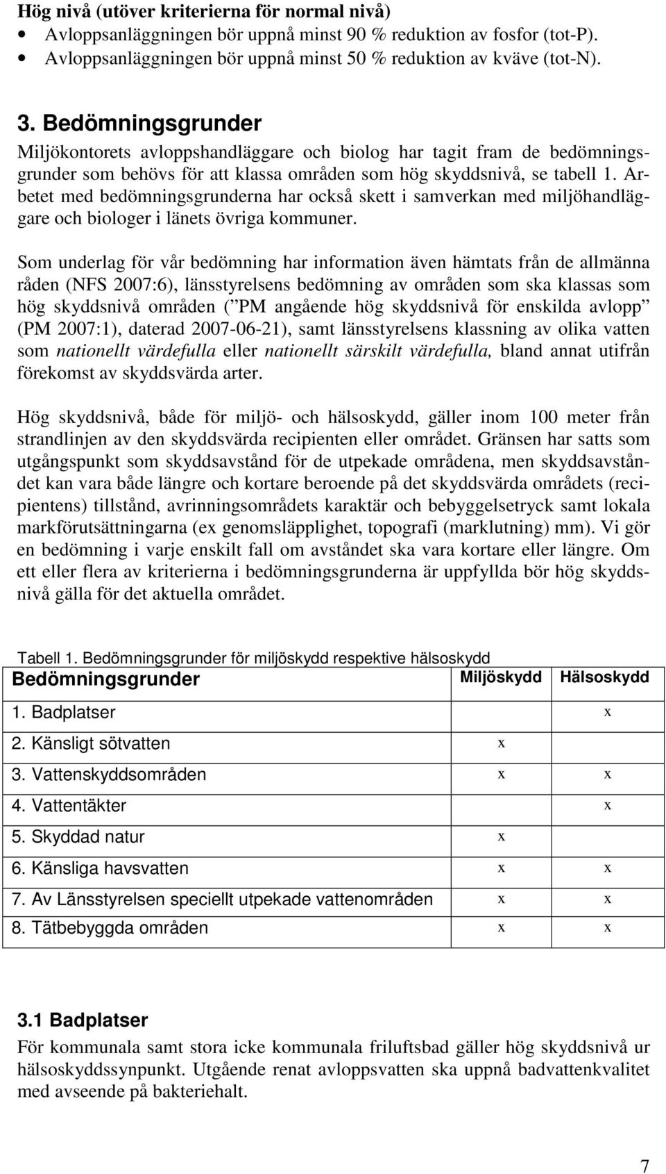 Arbetet med bedömningsgrunderna har också skett i samverkan med miljöhandläggare och biologer i länets övriga kommuner.