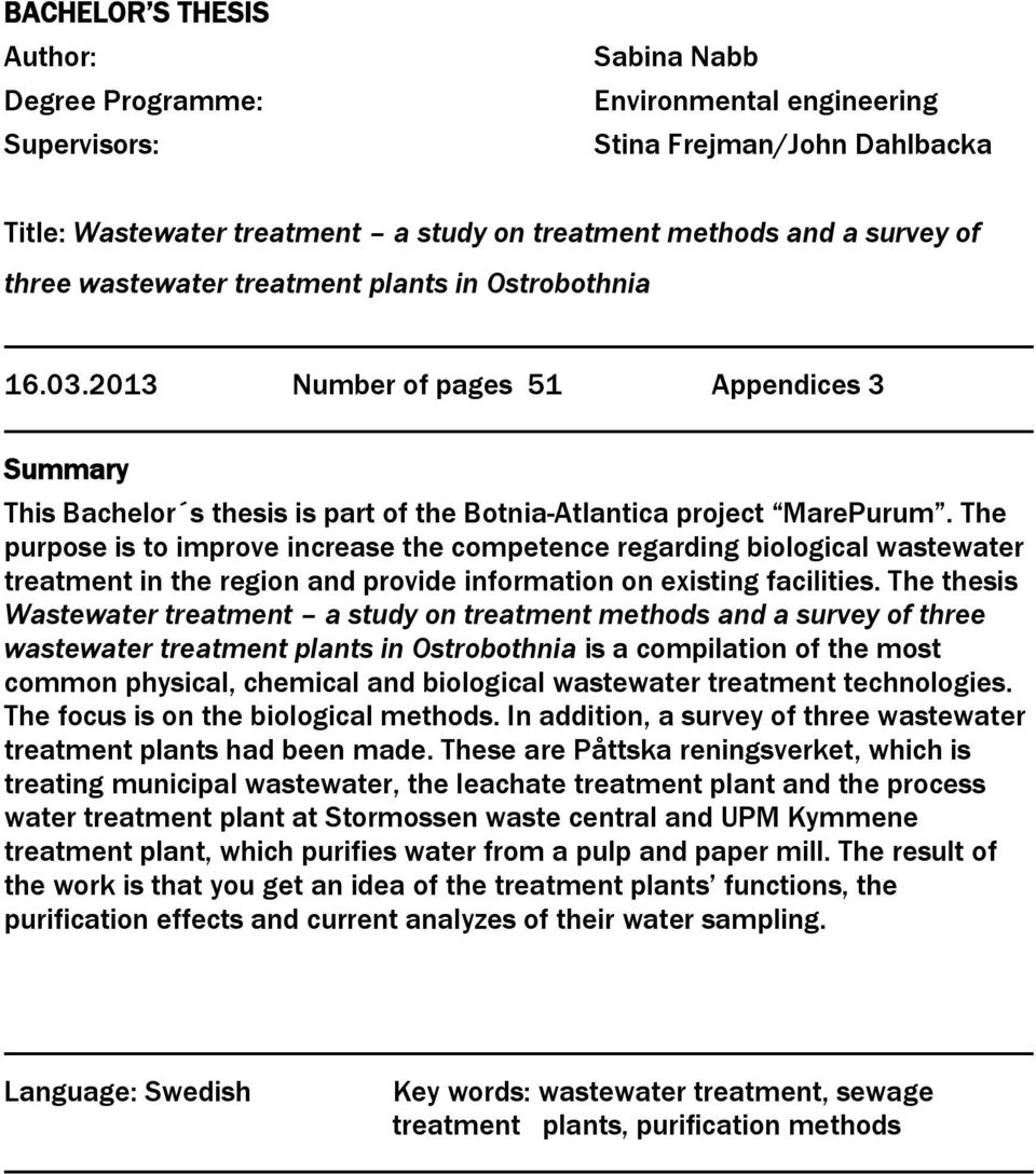 The purpose is to improve increase the competence regarding biological wastewater treatment in the region and provide information on existing facilities.