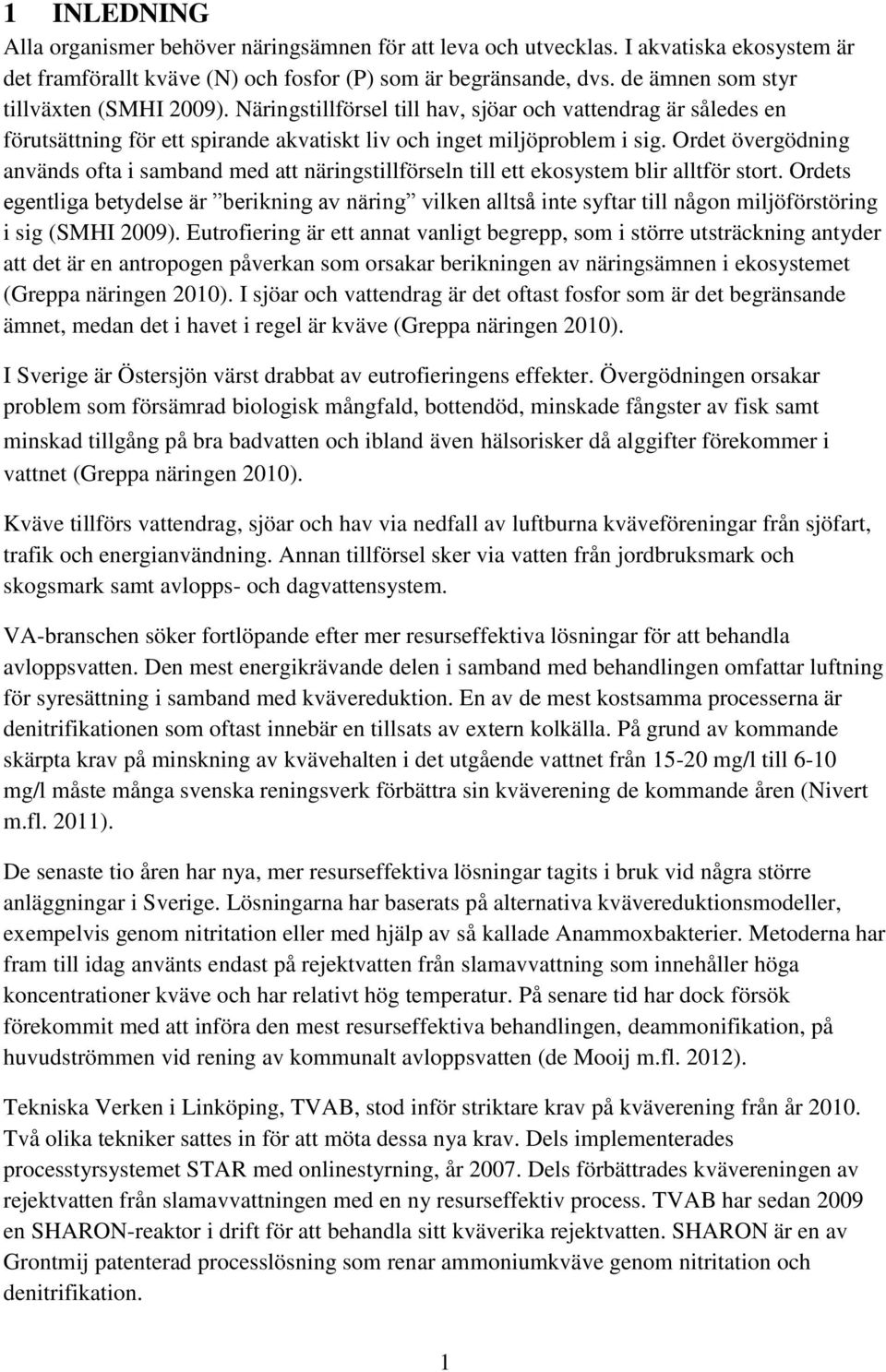 Ordet övergödning används ofta i samband med att näringstillförseln till ett ekosystem blir alltför stort.