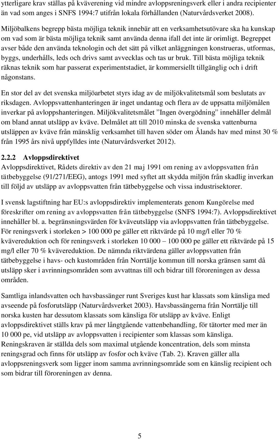 Begreppet avser både den använda teknologin och det sätt på vilket anläggningen konstrueras, utformas, byggs, underhålls, leds och drivs samt avvecklas och tas ur bruk.