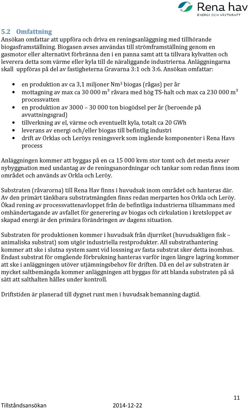 näraliggande industrierna. Anläggningarna skall uppföras på del av fastigheterna Gravarna 3:1 och 3:6.